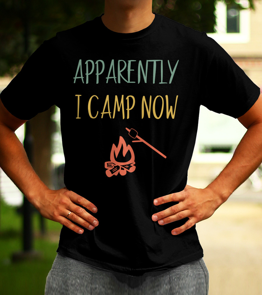 Apparently I Camp Now Campfire Marshmallow Roast T-Shirt