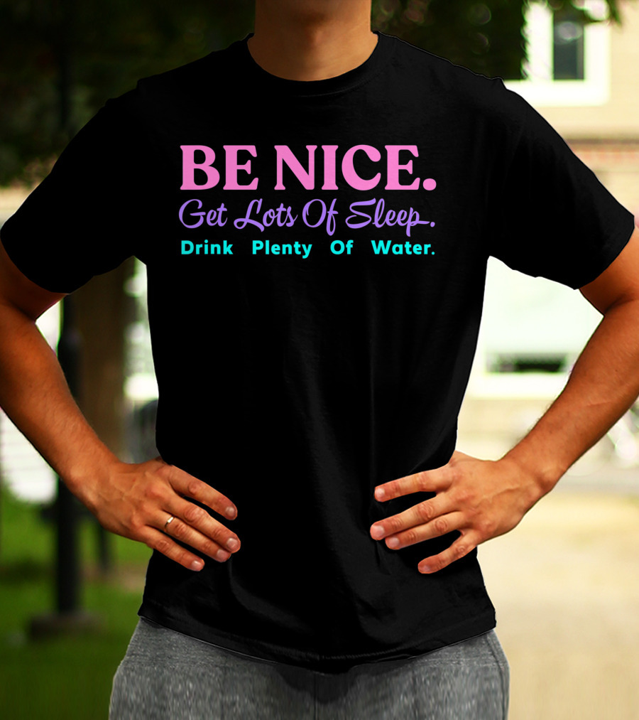 Be Nice Get Lots Of Sleep Drink Plenty Of Water Aesthetic T-Shirt