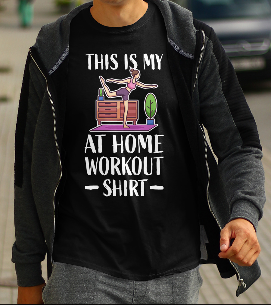 This Is My At Home Workout Fitness Strength Training Cardio T-Shirt