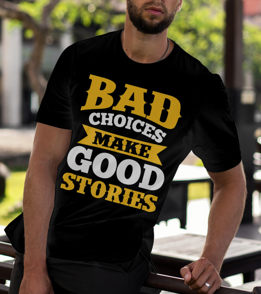 Bad Choices Make Good Stories Sarcastic Bold Yellow T-Shirt