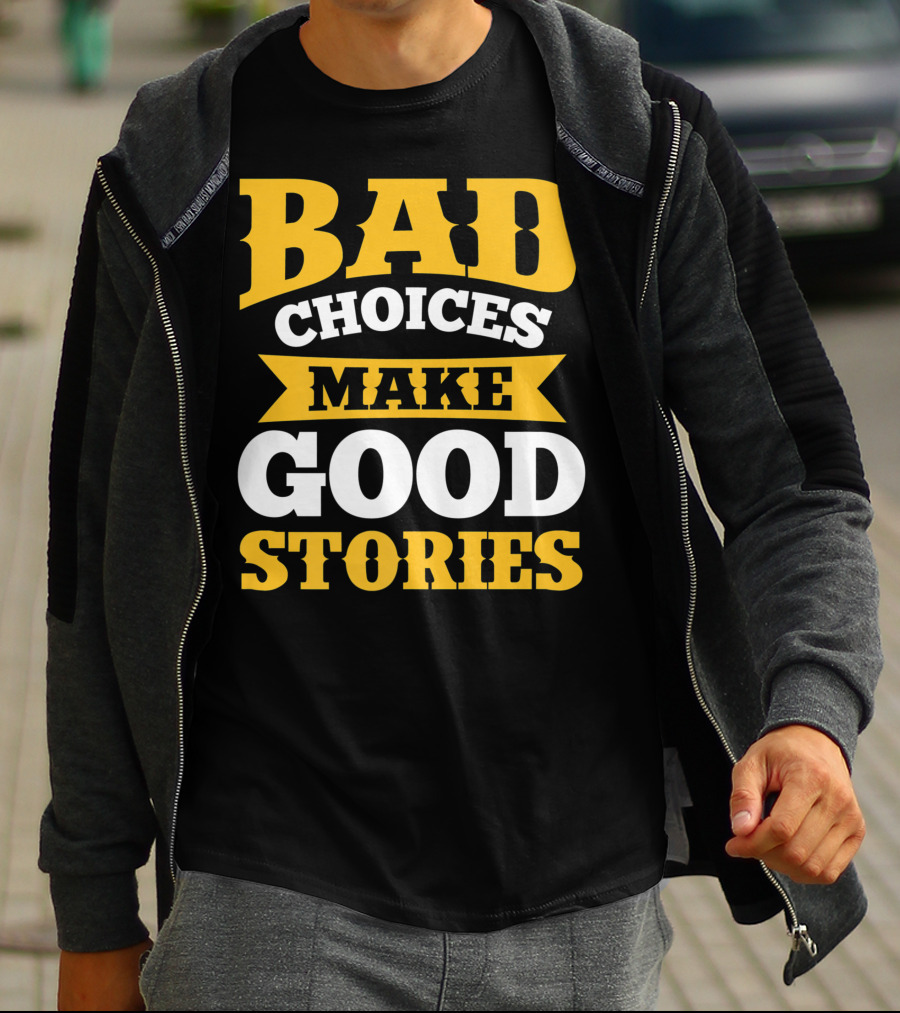 Bad Choices Make Good Stories Sarcastic Bold Yellow T-Shirt
