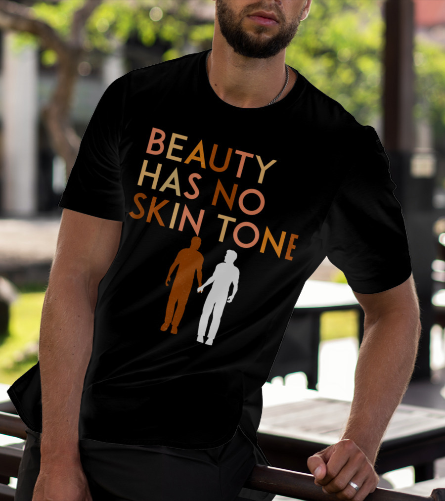 BEAUTY HAS NO SKIN TONE Unity And Equality Message T-Shirt