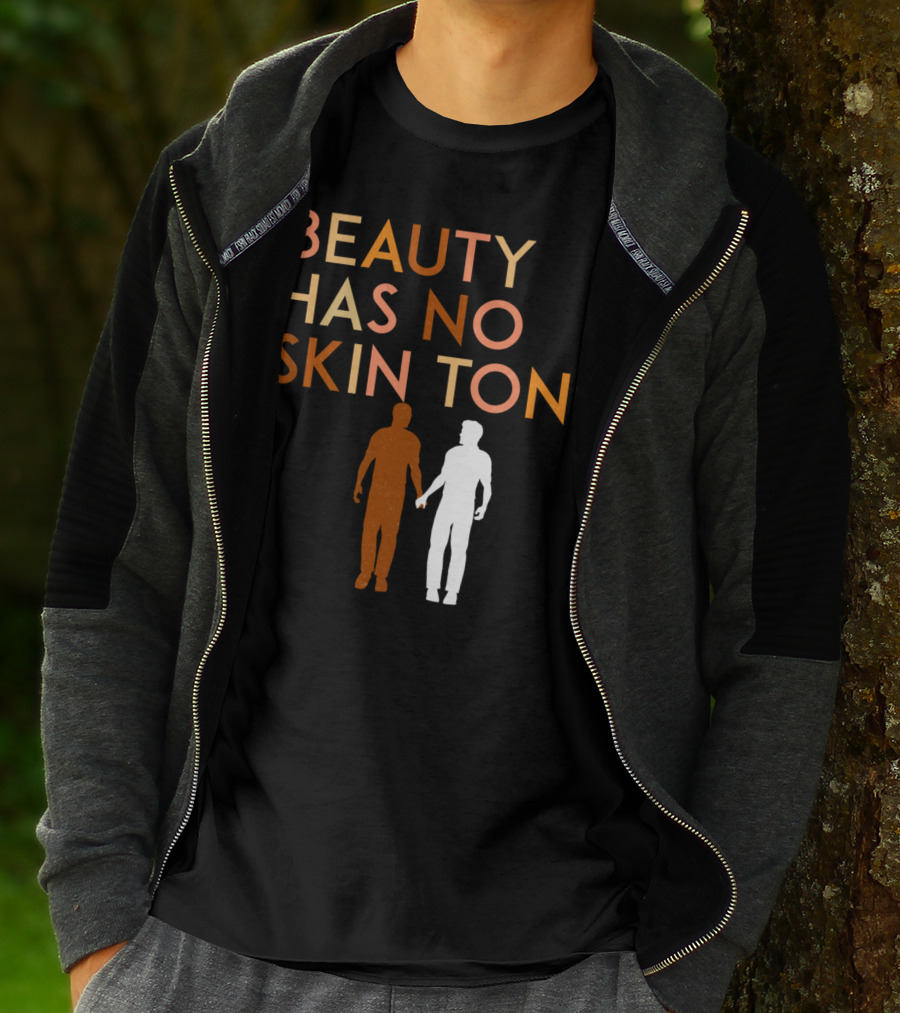 BEAUTY HAS NO SKIN TONE Unity And Equality Message T-Shirt