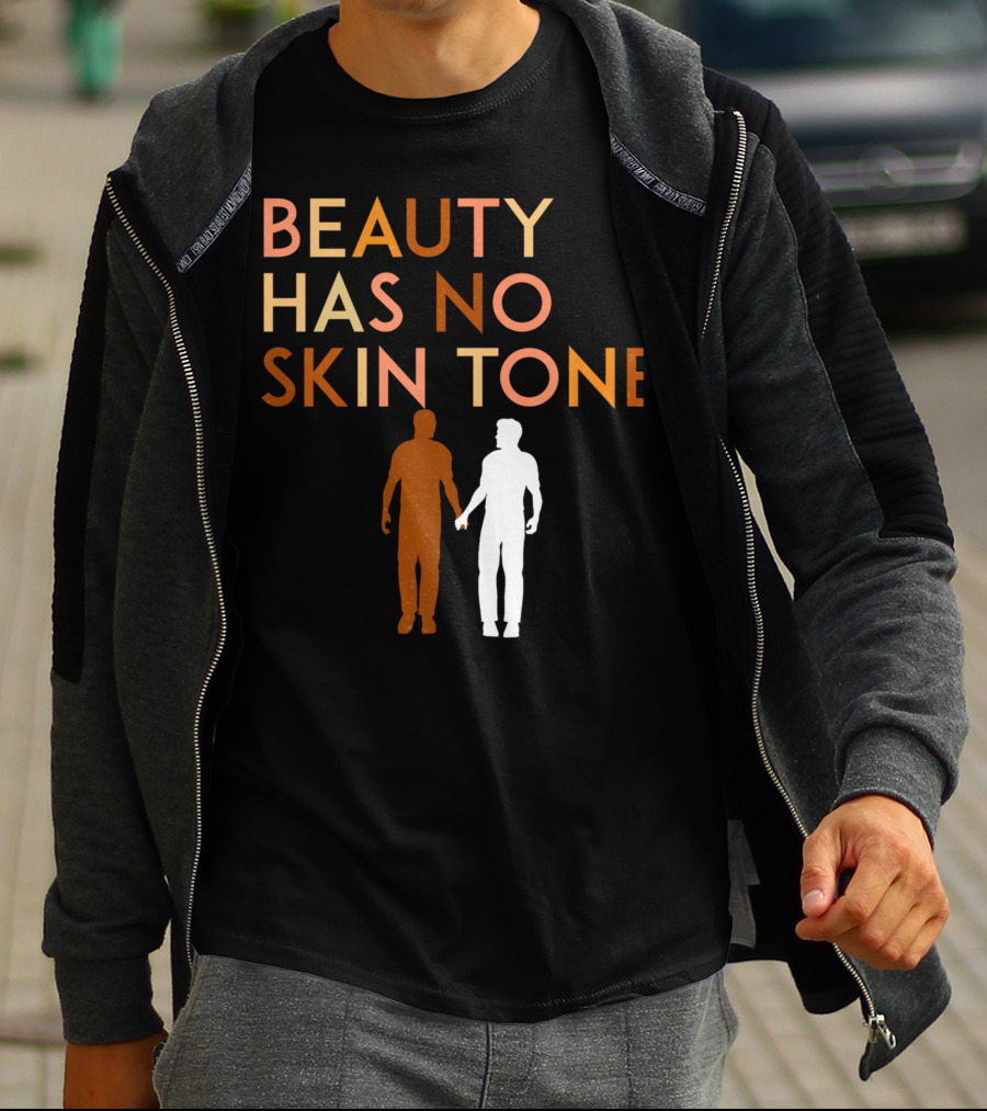 BEAUTY HAS NO SKIN TONE Unity And Equality Message T-Shirt