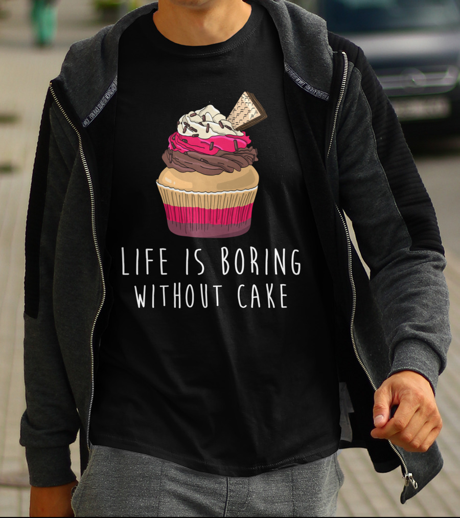 Life Is Boring Without Cake Cupcake Baking Love Cake Baker T-Shirt
