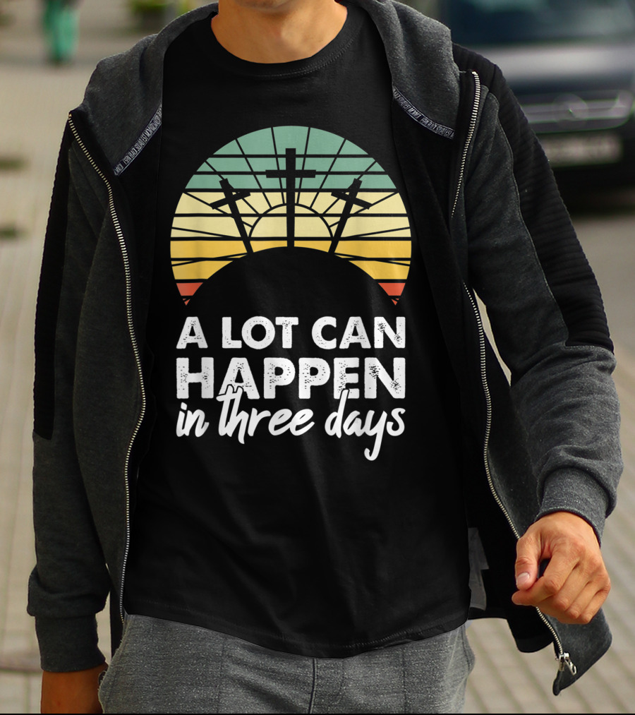 A Lot Can Happen In Three Days Easter Resurrection Day Crosses Sunset Stained Glass T-Shirt