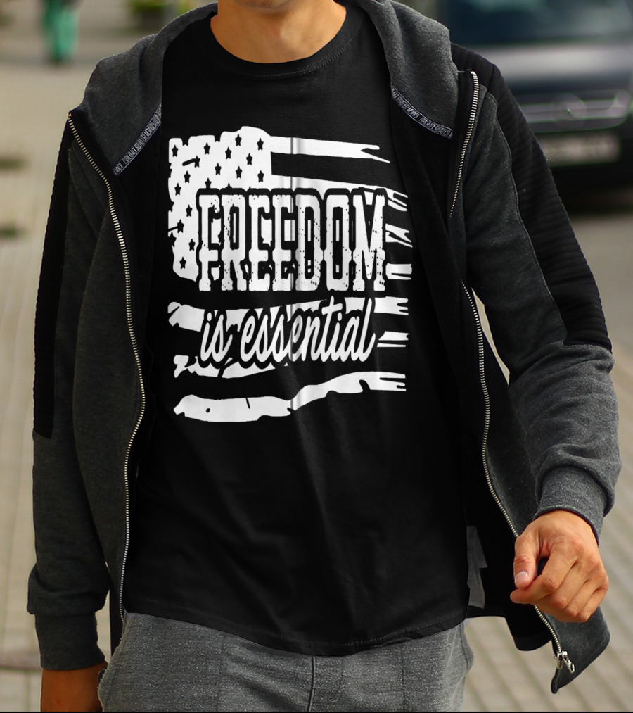 Freedom Is Essential American Flag Patriot USA Decor Zip T-Shirt