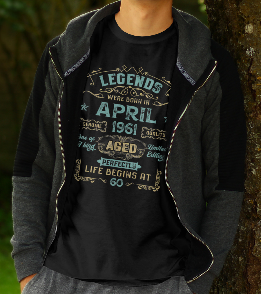 Legends Were Born In April 1961 Genuine Quality Aged Perfectly One Of A Kind Life Begins At 60 T-Shirt