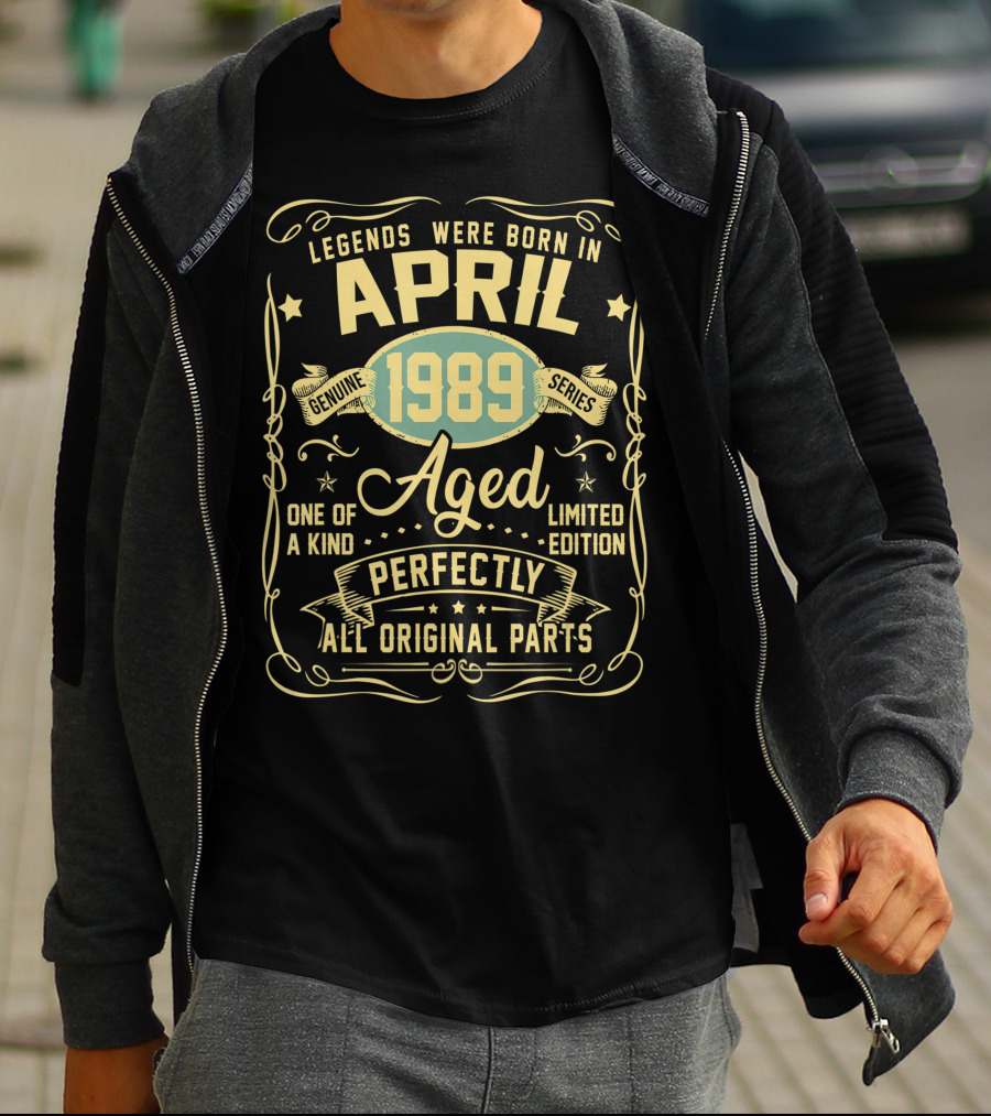Legends Were Born In April 1989 Genuine Series Aged One Of A Kind Perfectly All Original Parts T-Shirt