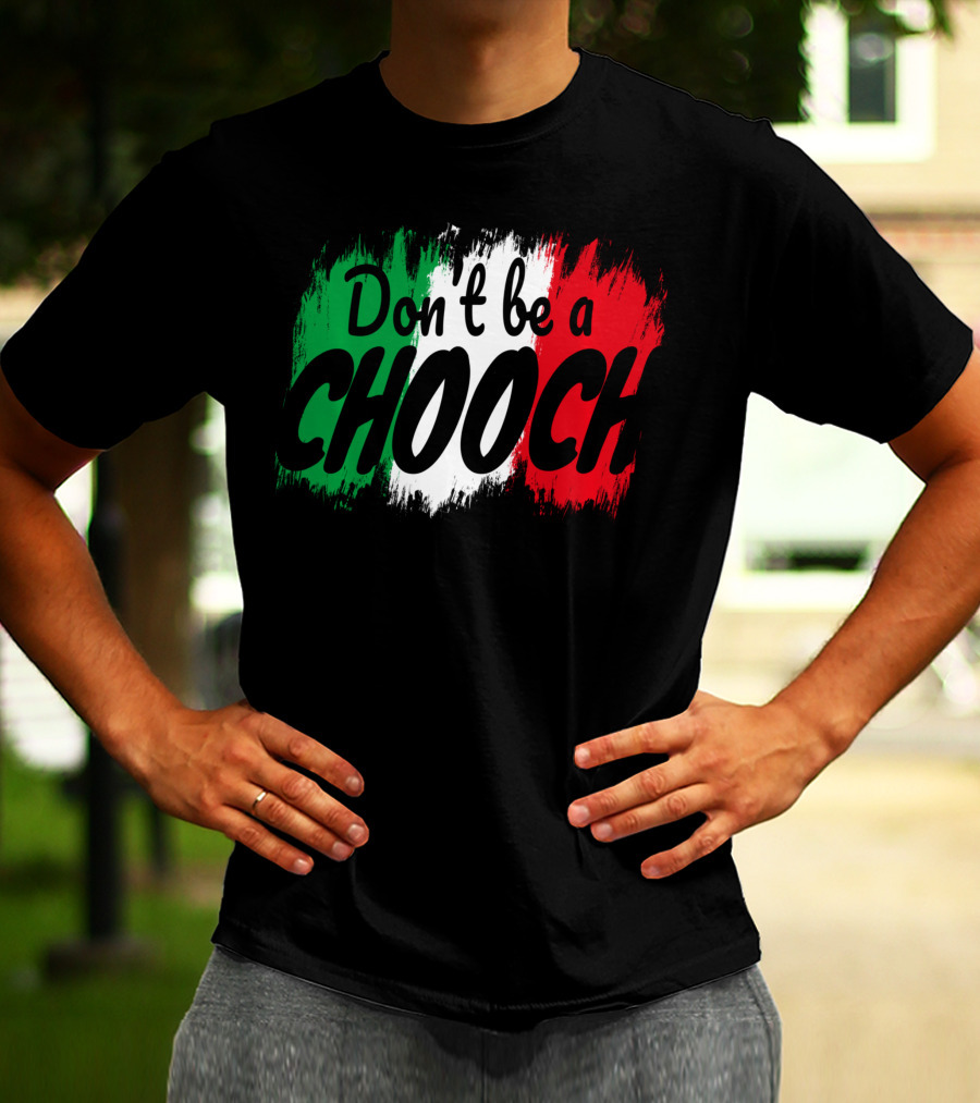 Don't Be A Chooch Italian Slang Italia Quote Italia T-Shirt