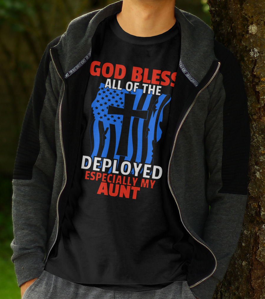 GOD BLESS ALL OF THE DEPLOYED ESPECIALLY MY AUNT T-Shirt
