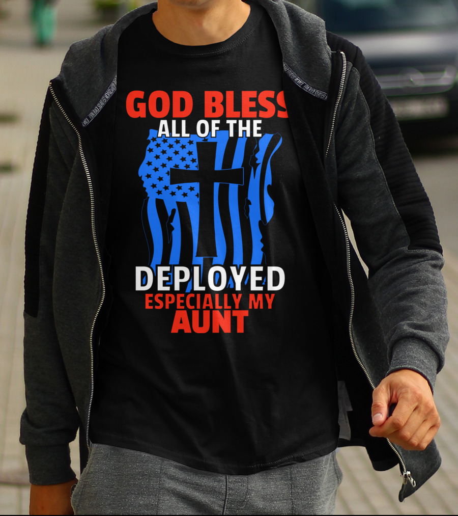 GOD BLESS ALL OF THE DEPLOYED ESPECIALLY MY AUNT T-Shirt