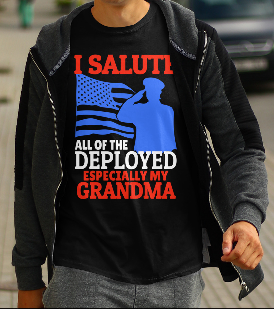 I Salute All Of The Deployed Especially My Grandma T-Shirt