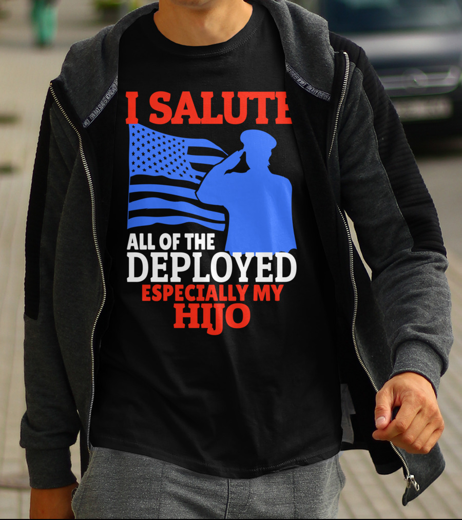 I Salute All Of The Deployed Especially My Hijo T-Shirt