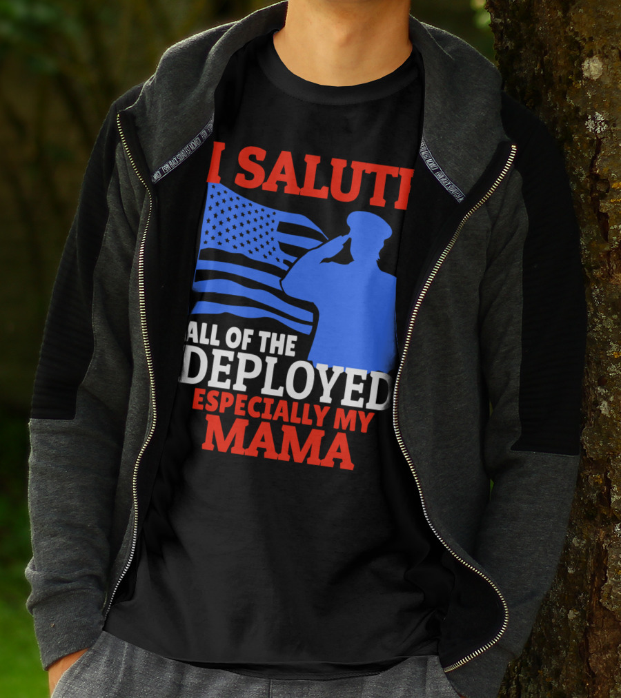 I Salute All Of The Deployed Especially My Mama T-Shirt