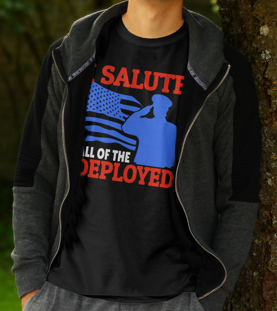 I Salute All Of The Deployed Military Support American Flag T-Shirt