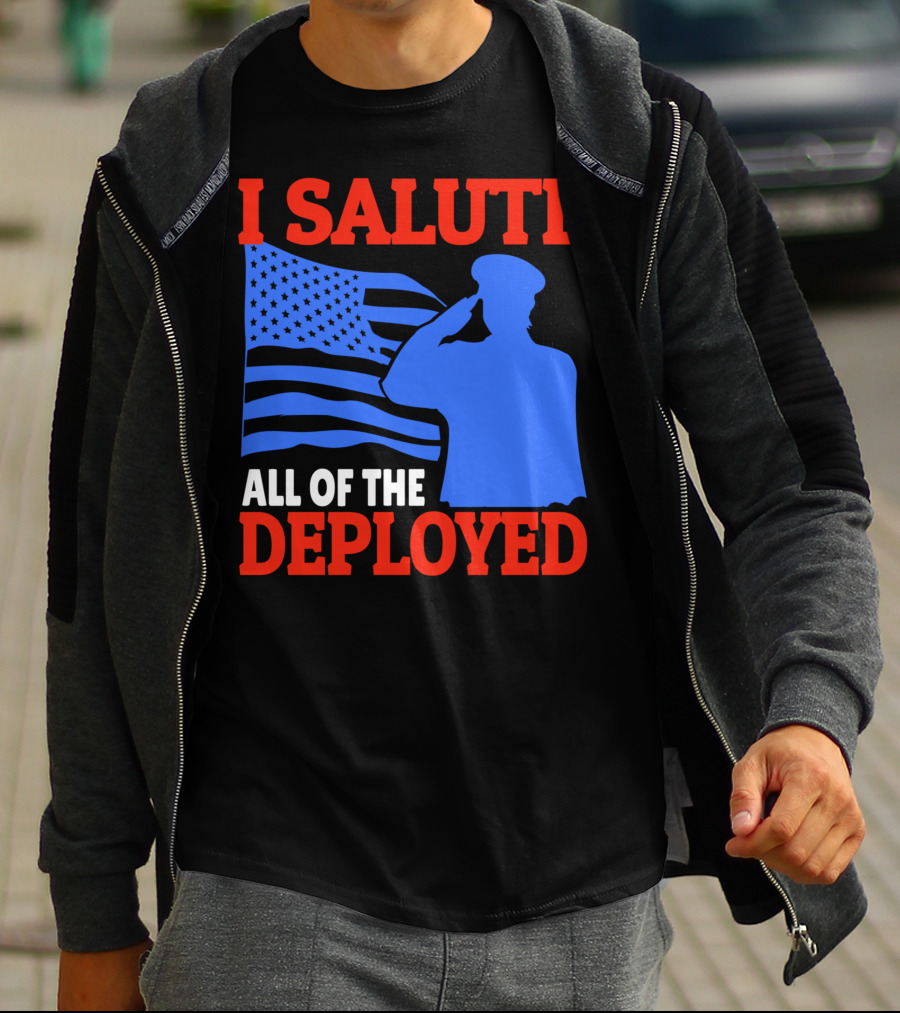 I Salute All Of The Deployed Military Support American Flag T-Shirt