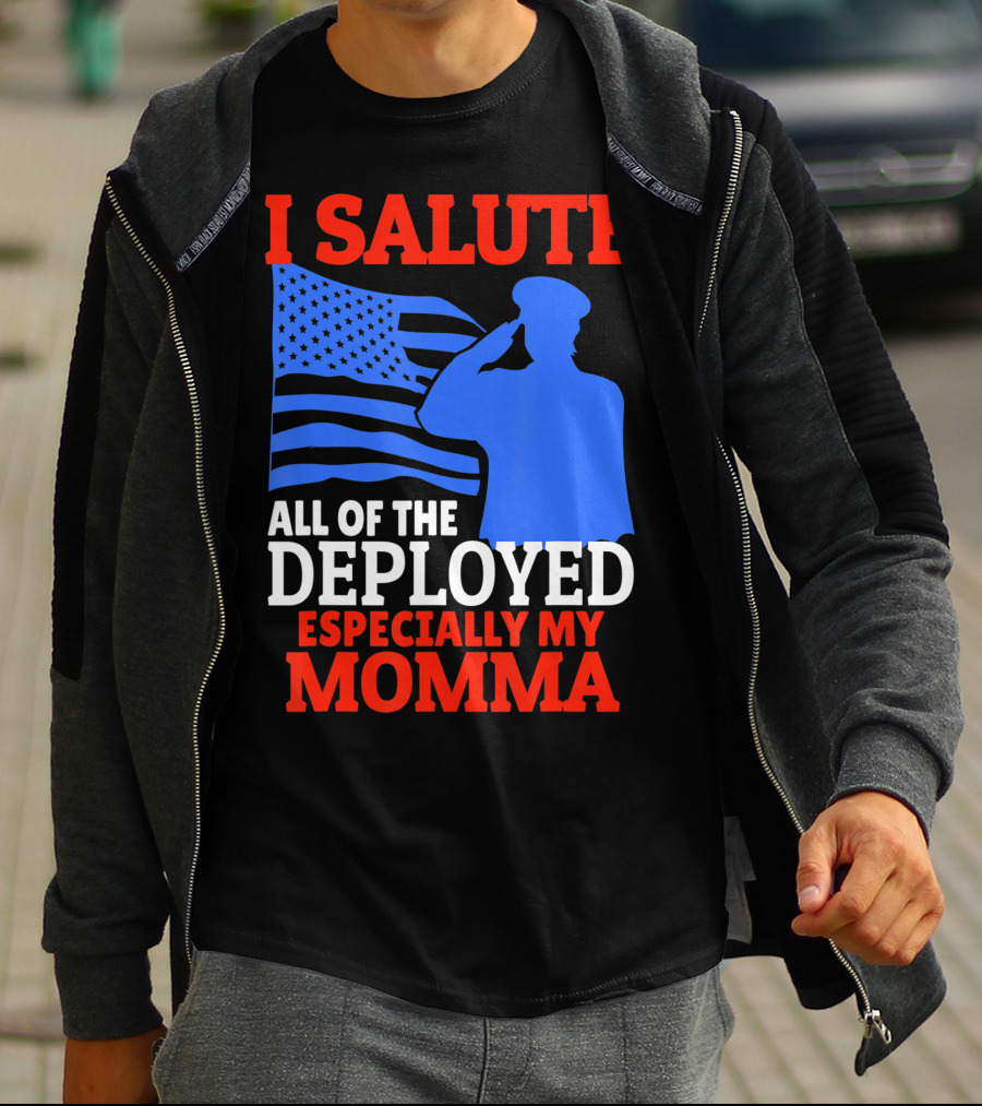 I Salute All Of The Deployed Especially My Momma T-Shirt