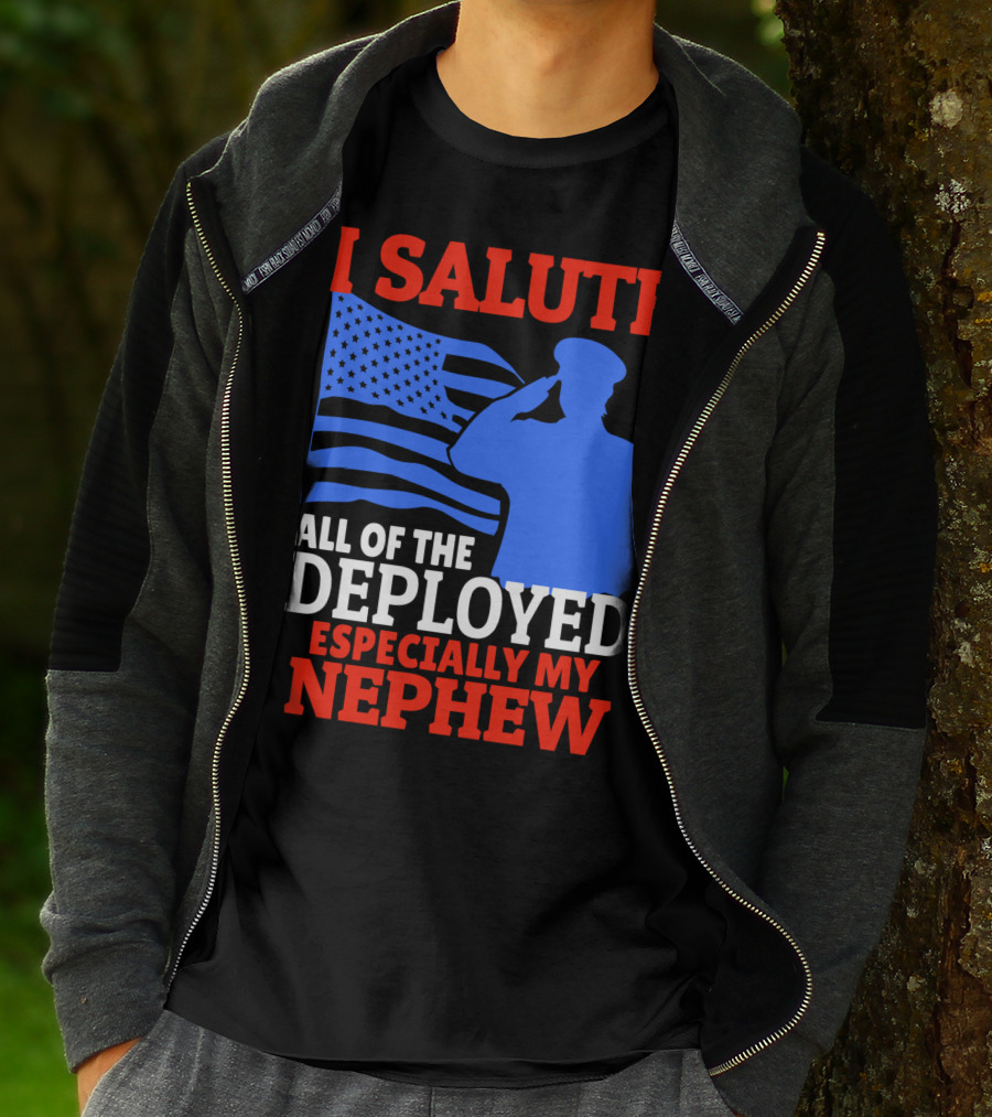 I Salute All Of The Deployed Especially My Nephew T-Shirt