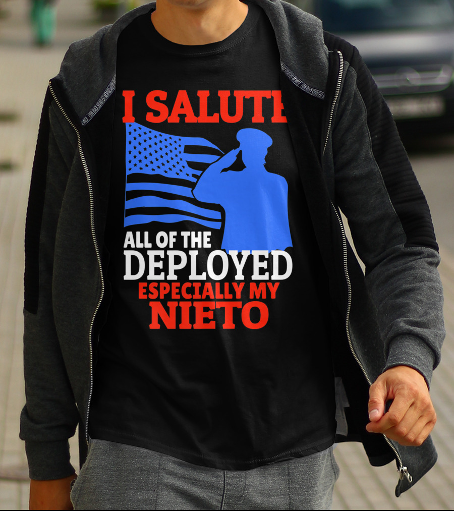 I Salute All Of The Deployed Especially My Nieto T-Shirt