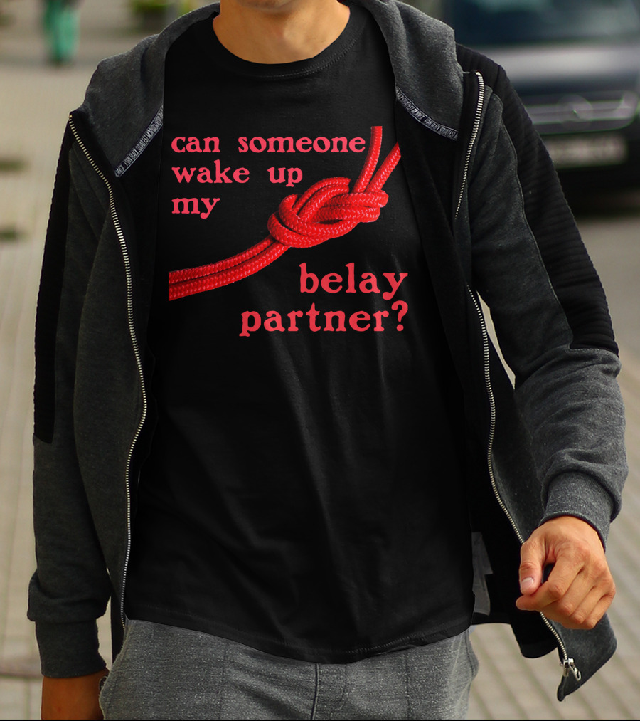 Can Someone Wake Up My Belay Partner T-Shirt