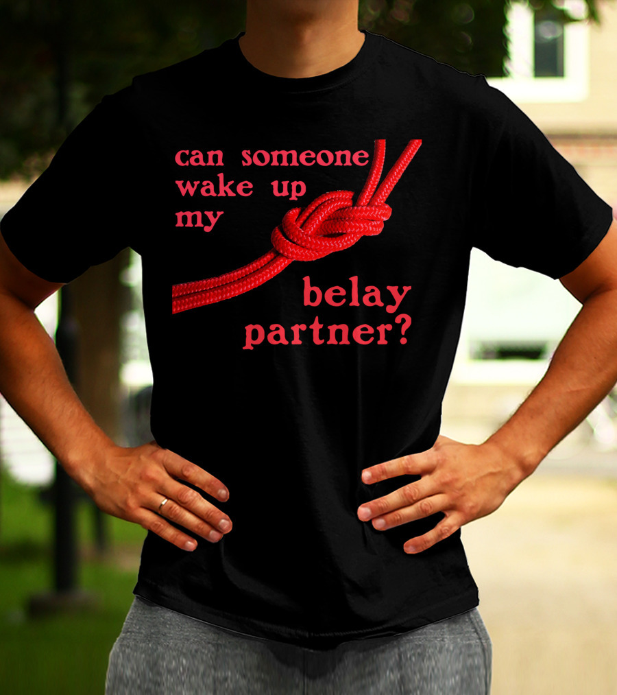 Can Someone Wake Up My Belay Partner T-Shirt