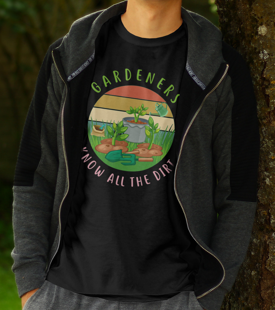 Gardeners Know All The Dirt Green Thumb Fun With Plants And Tools T-Shirt