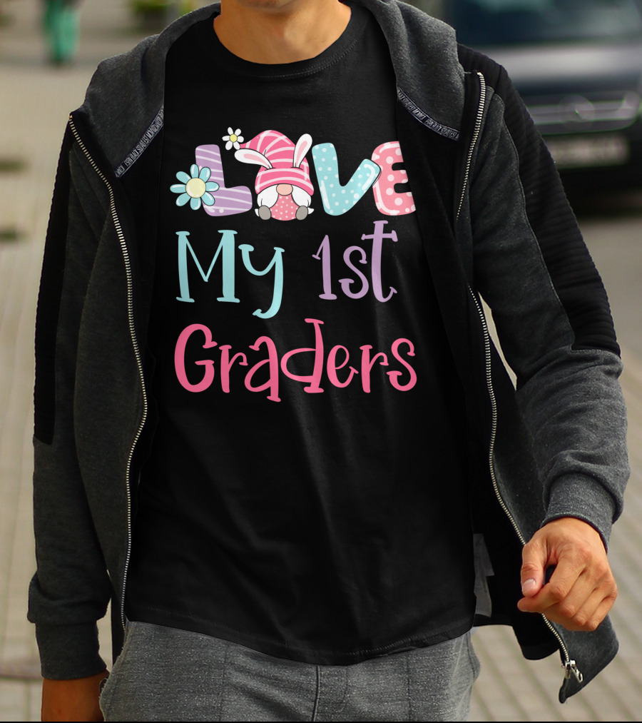 Love My 1st Graders Easter Gnome Springtime Teacher Day T-Shirt