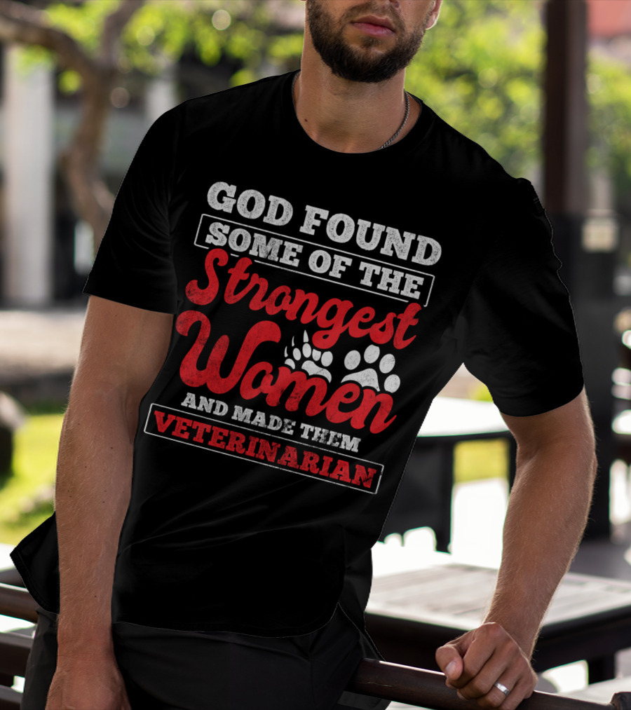 God Found Some Of The Strongest Women And Made Them Veterinarian T-Shirt