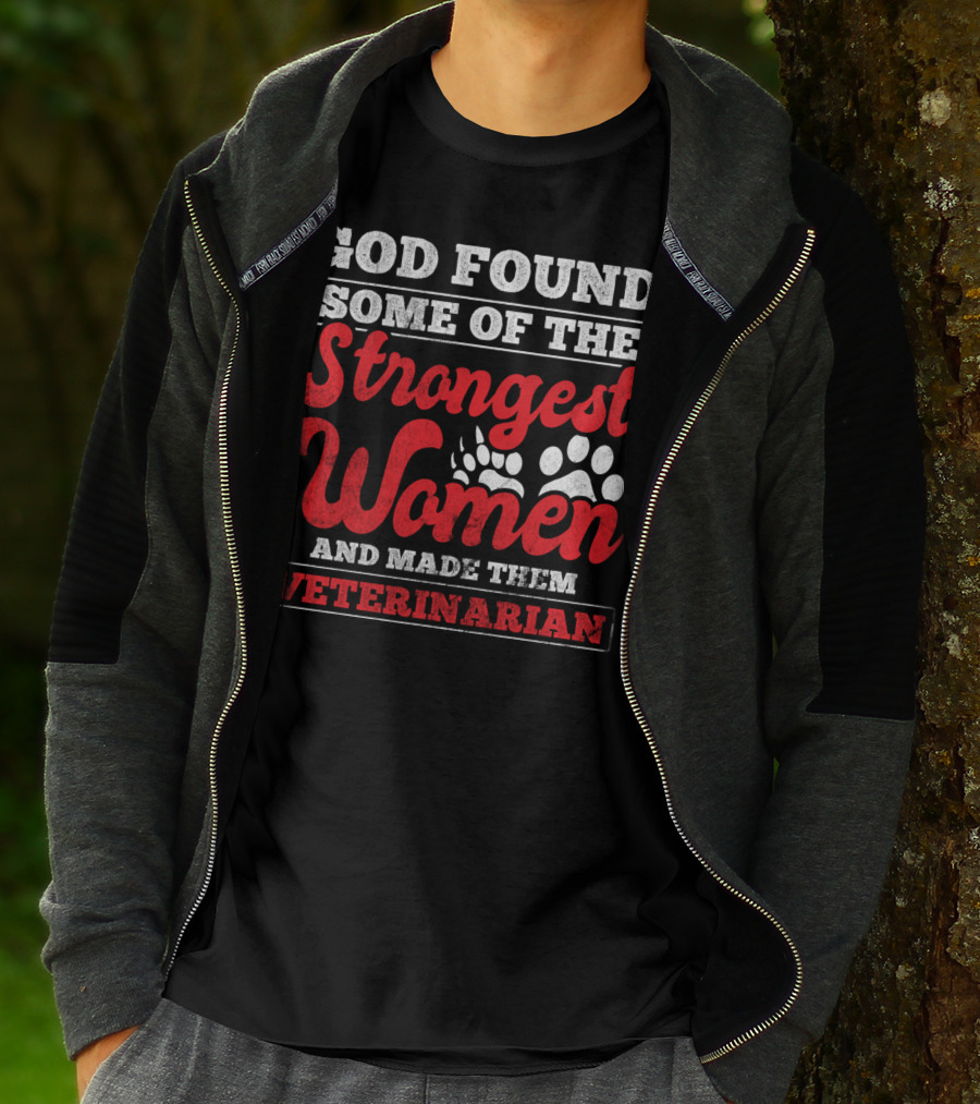God Found Some Of The Strongest Women And Made Them Veterinarian T-Shirt