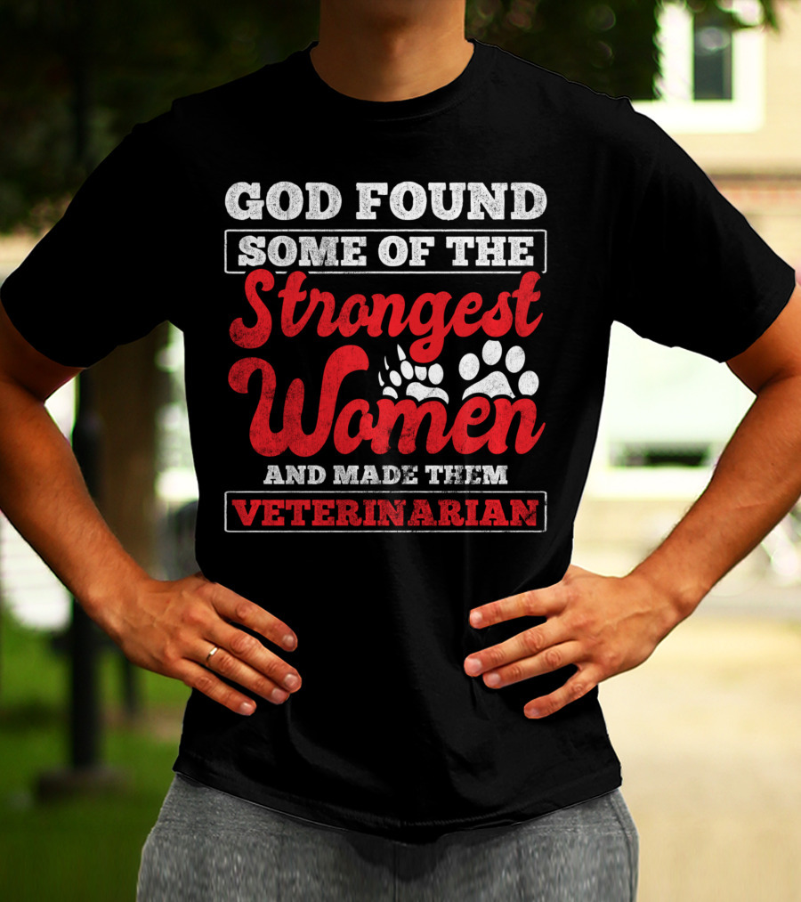 God Found Some Of The Strongest Women And Made Them Veterinarian T-Shirt