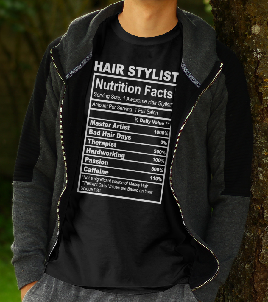 Hair Stylist Nutrition Facts Serving Size 1 Awesome Hair Stylist Master Artist 1000% Bad Hair Days 0% Therapist 500% Hardworking 100% Passion 300% Caffeine 110% T-Shirt