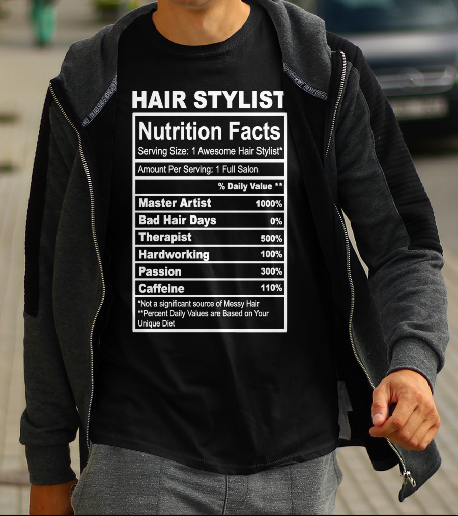 Hair Stylist Nutrition Facts Serving Size 1 Awesome Hair Stylist Master Artist 1000% Bad Hair Days 0% Therapist 500% Hardworking 100% Passion 300% Caffeine 110% T-Shirt