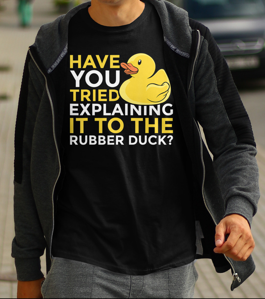 Have You Tried Explaining It To The Rubber Duck Official Programmer Problem Solving Humor T-Shirt