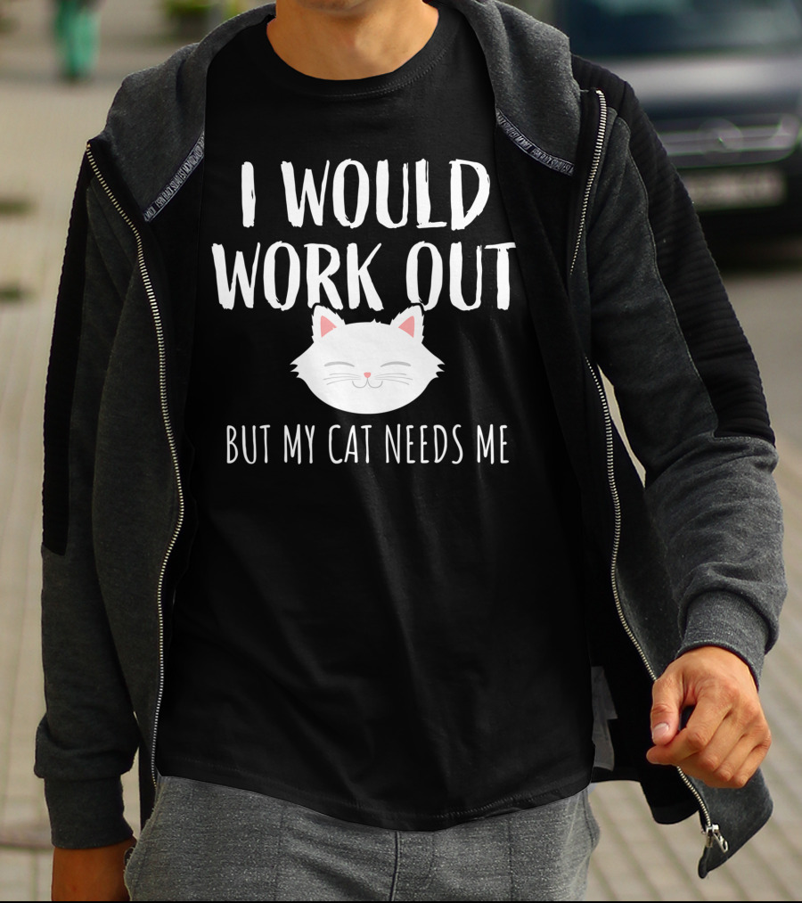 I Would Work Out But My Cat Needs Me T-Shirt