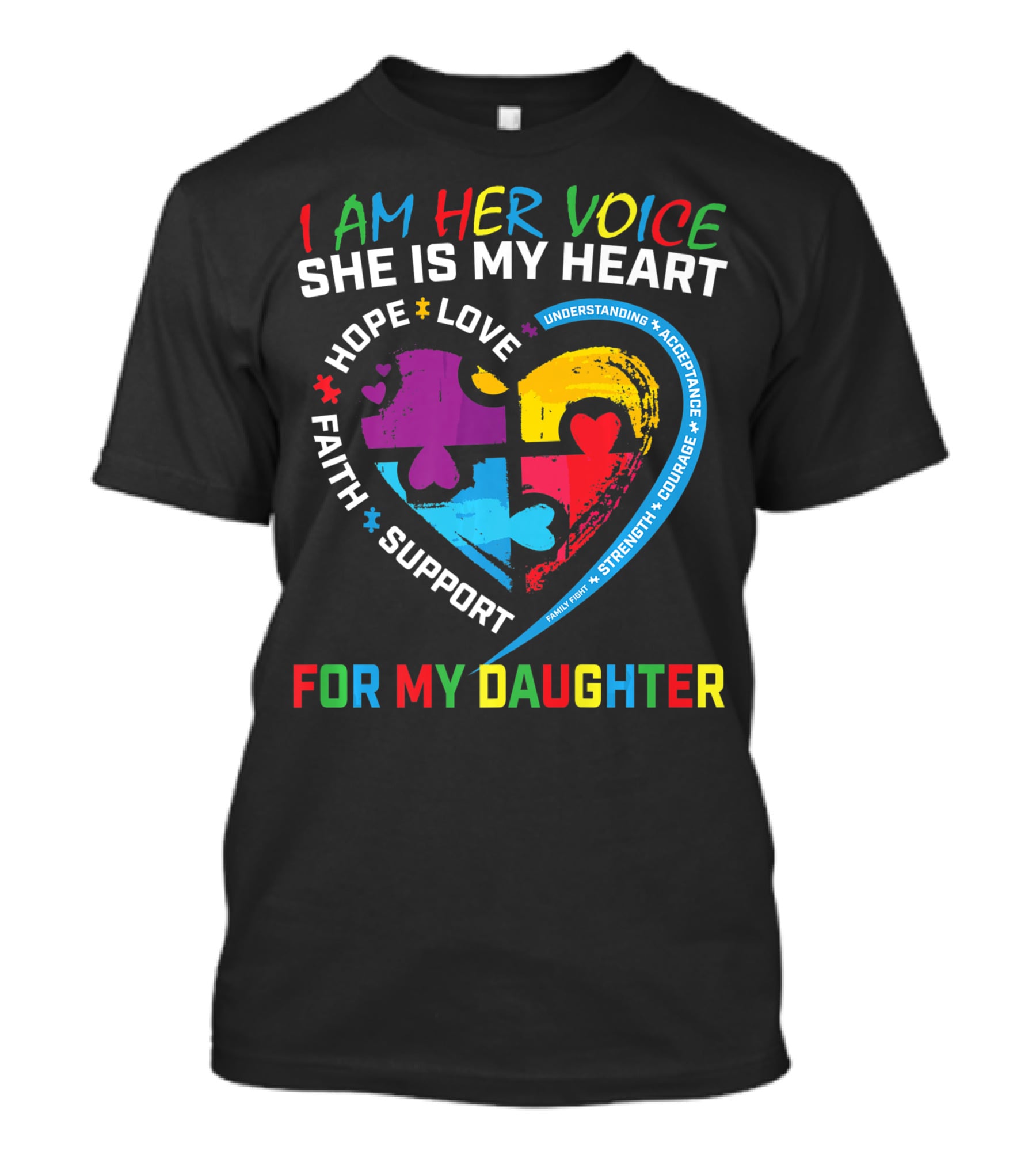 I Am Her Voice She Is My Heart Hope Love Faith Support Understanding Acceptance Courage For My Daughter T-Shirt