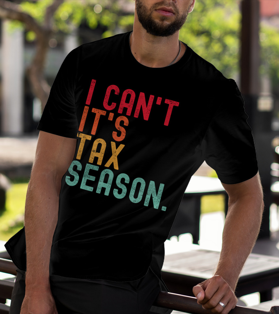 I Can't It's Tax Season Accountant Accounting T-Shirt