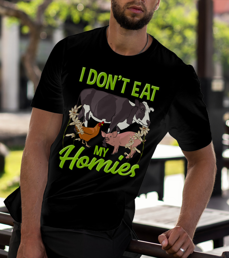 I Don't Eat My Homies Cow Pig Chicken Vegetarian Vegan Animal Lover T-Shirt
