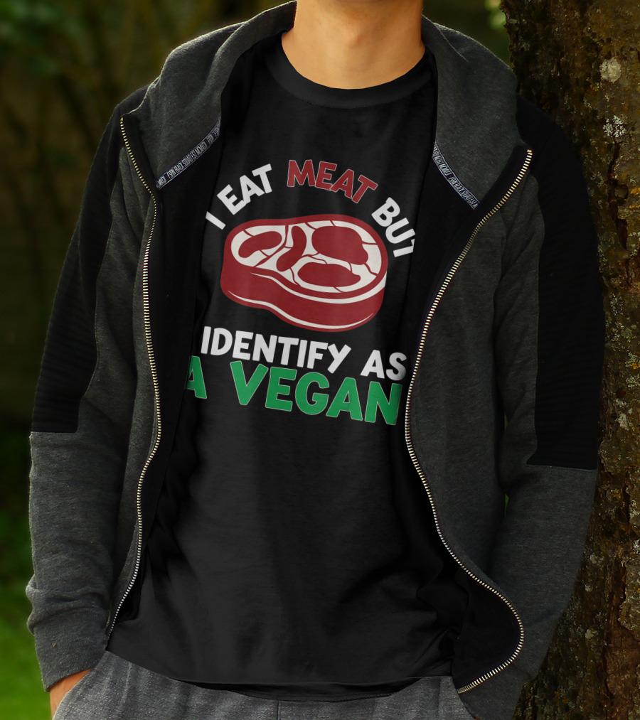 I Eat Meat But I Identify As A Vegan Steak Humor T-Shirt