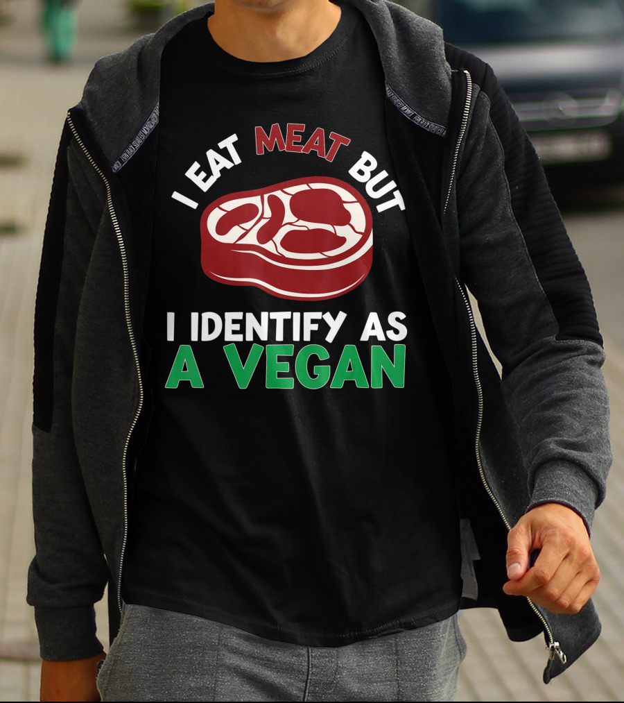 I Eat Meat But I Identify As A Vegan Steak Humor T-Shirt