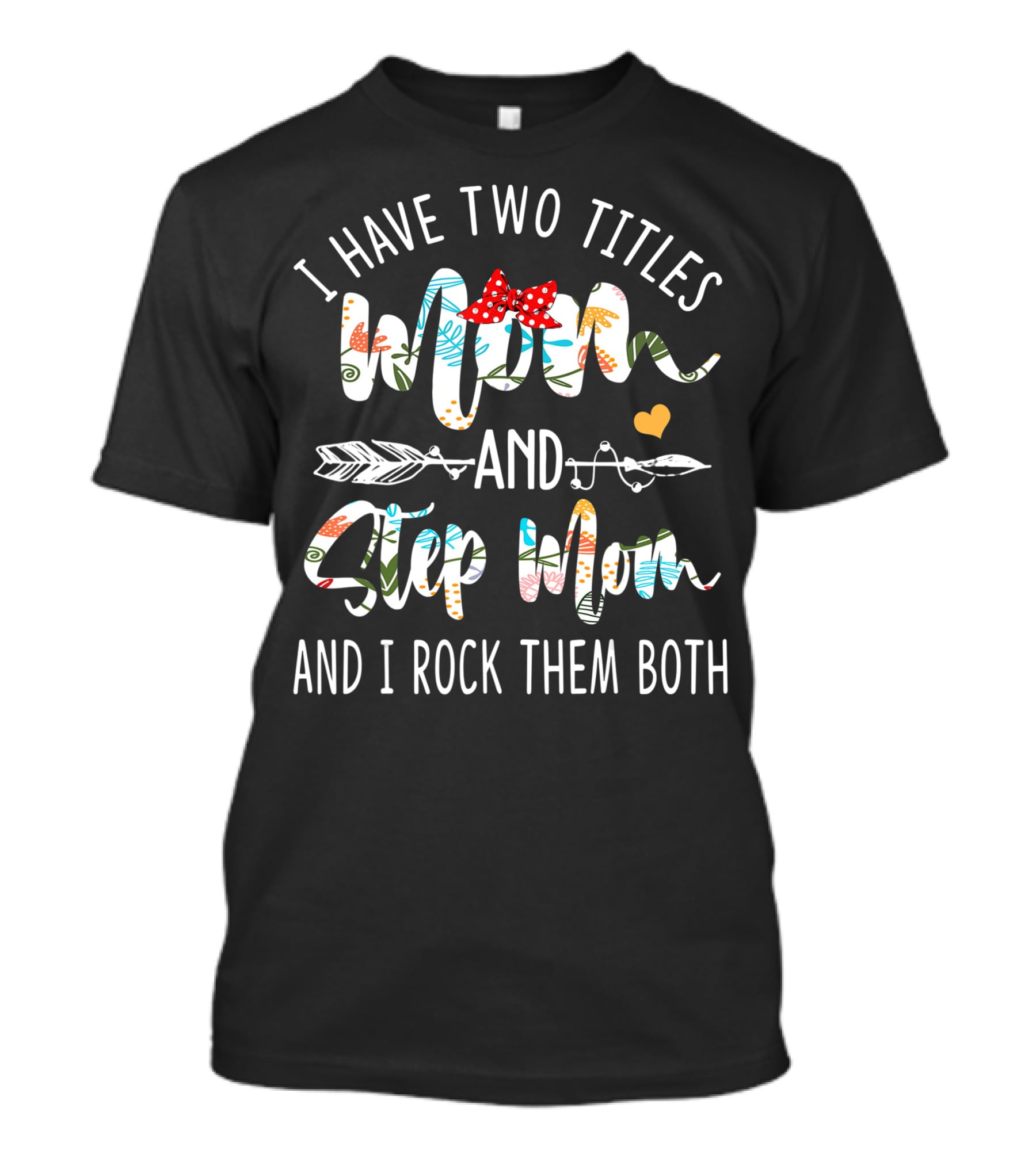 I Have Two Titles Mom And Step Mom And I Rock Them Both With Floral Patterns And Red Bow T-Shirt