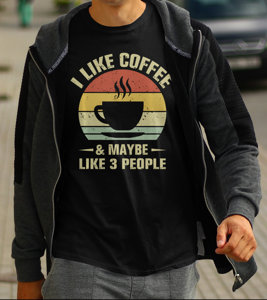 I Like Coffee And Maybe Like 3 People Coffee Lover T-Shirt