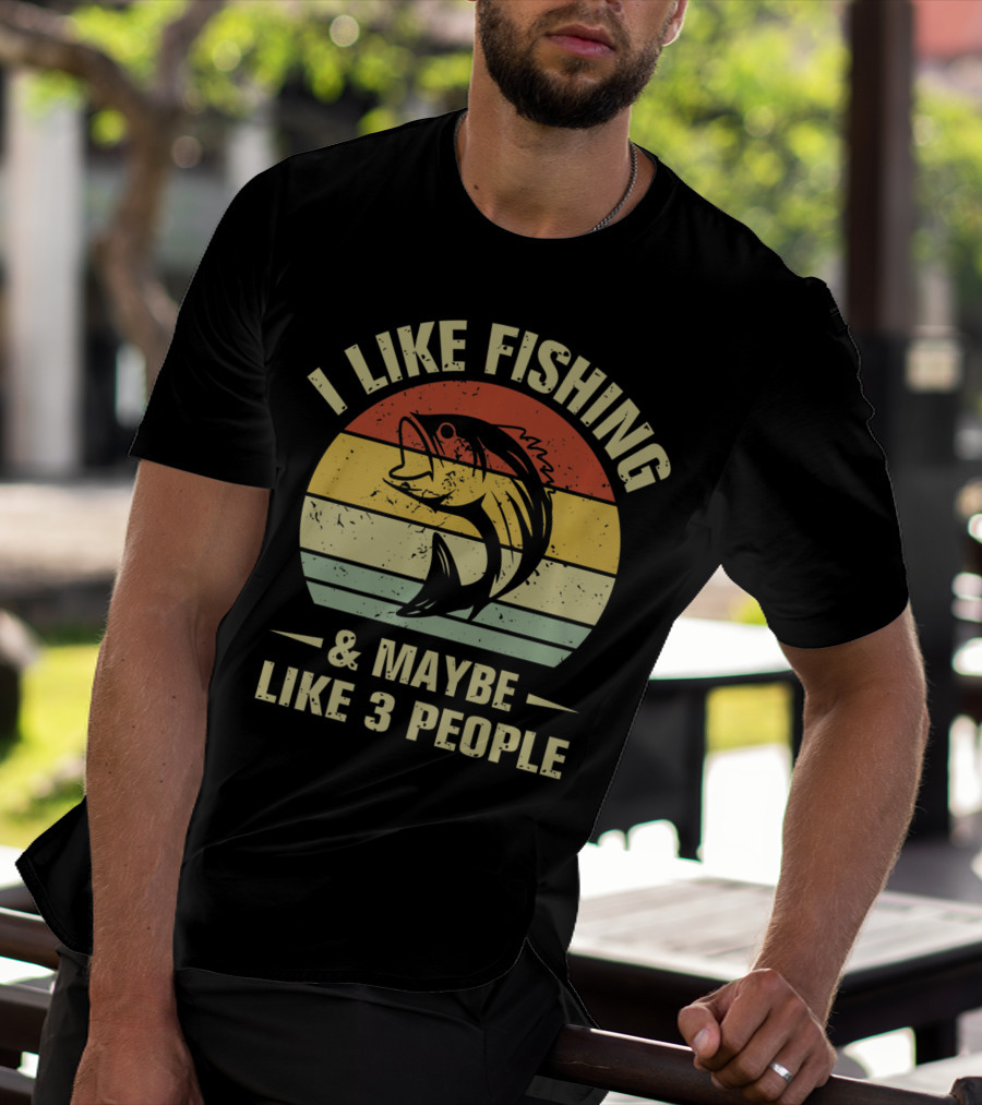 I Like Fishing And Maybe Like 3 People Fisherman T-Shirt