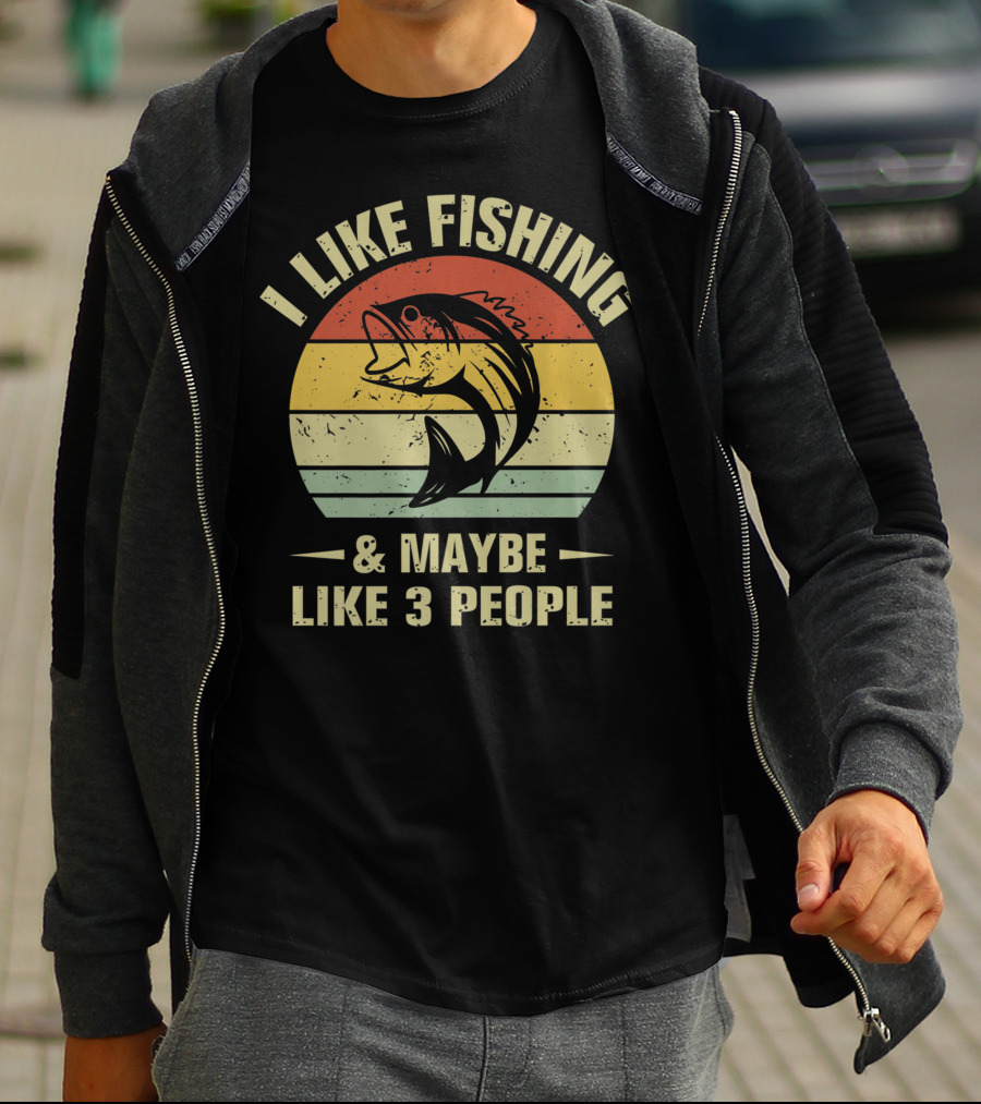 I Like Fishing And Maybe Like 3 People Fisherman T-Shirt