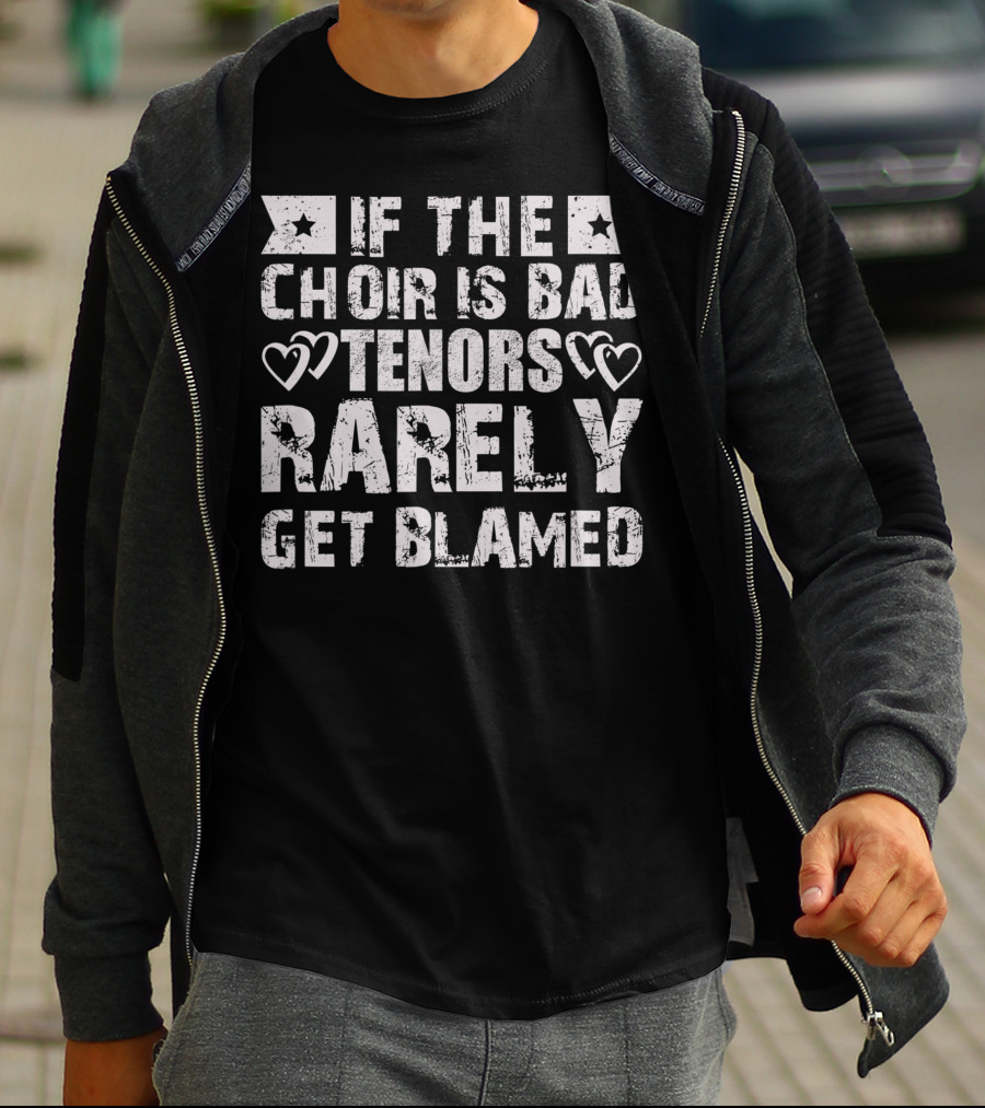 If The Choir Is Bad Tenors Rarely Get Blamed Hearts Stars T-Shirt