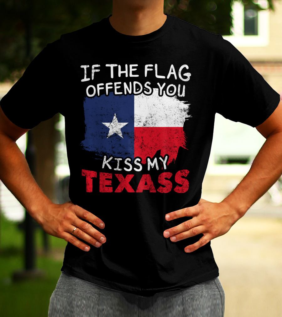 If The Flag Offends You Kiss My Texass Texas Flag Texan T-Shirt