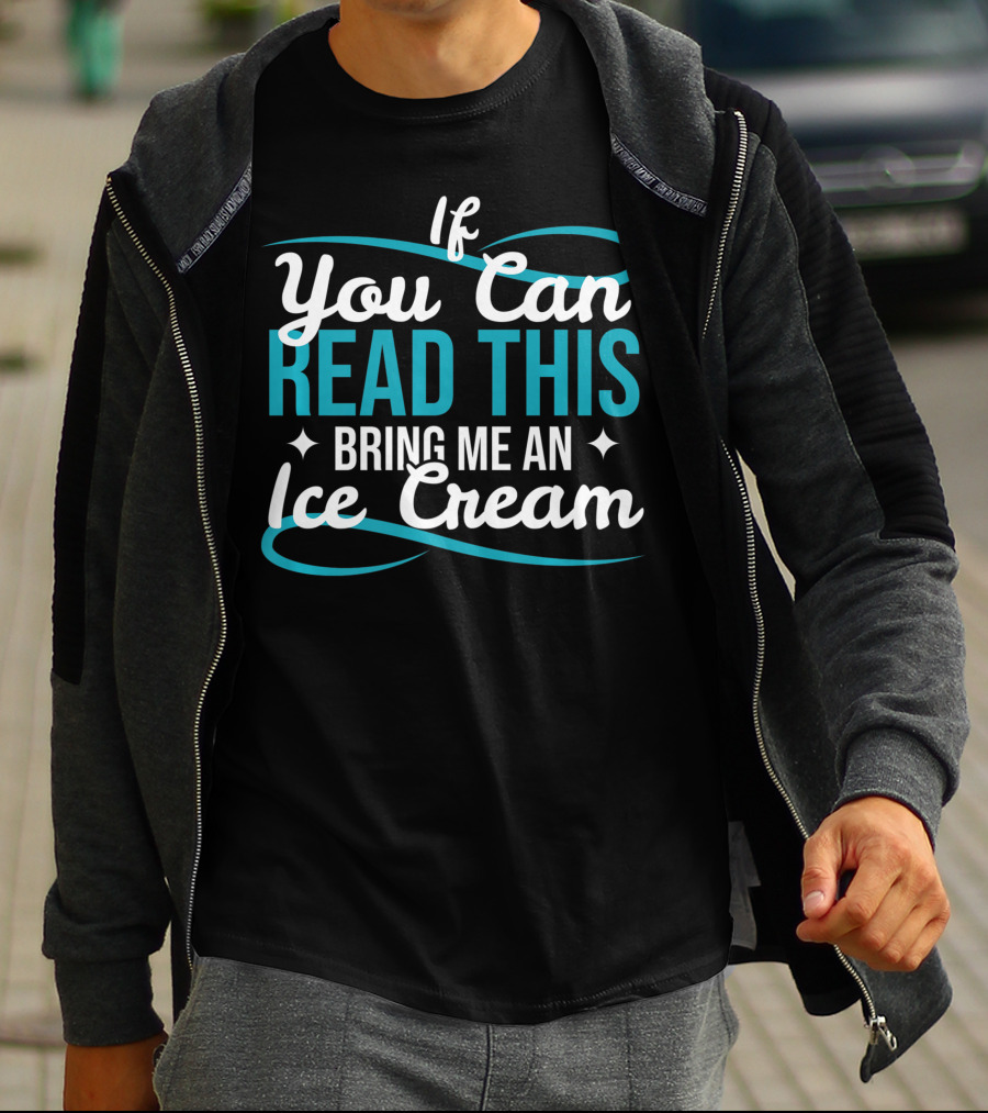 If You Can Read This Bring Me An Ice Cream T-Shirt