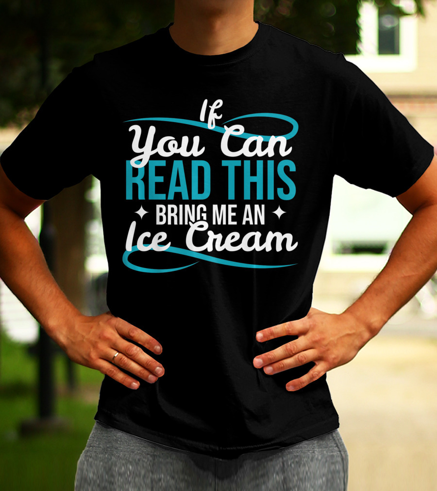 If You Can Read This Bring Me An Ice Cream T-Shirt