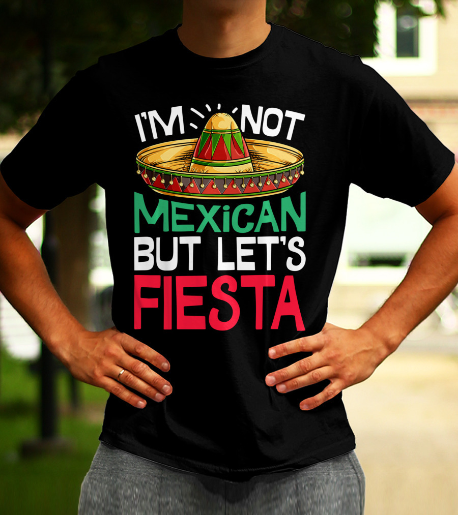 I'm Not Mexican But Let's Fiesta Sombrero T-Shirt