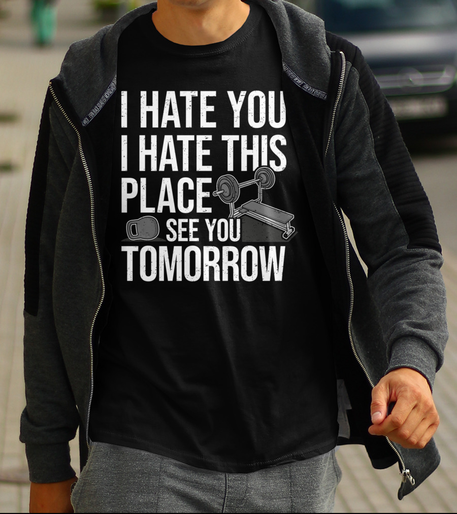 I Hate You I Hate This Place See You Tomorrow Ironic Workout Gym Sarcasm Strength Training Kettlebell T-Shirt